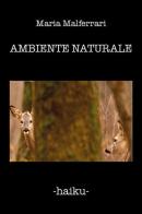 Ambiente naturale. Ediz. italiana e francese di Maria Malferrari edito da Youcanprint