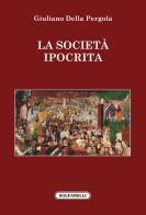 La società ipocrita di Giuliano Della Pergola edito da Solfanelli