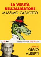La verità dell'Alligatore letto da Gigio Alberti. Audiolibro. CD Audio formato MP3. Ediz. integrale di Massimo Carlotto, Gigio Alberti edito da E/O