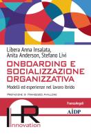 Onboarding e socializzazione organizzativa di Stefano Livi, Anita Anderson, Libera Anna Insalata edito da Franco Angeli