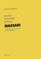 Michele Annamaria Antonio Massari. L'immaginario artistico di una famiglia di Lorenzo Madaro edito da Manni