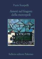 Amori nel fragore della metropoli di Furio Scarpelli edito da Sellerio Editore Palermo