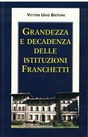 Grandezza e decadenza delle istituzioni Franchetti di Vittor U. Bistoni edito da Edimond