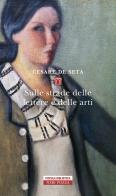 Sulle strade delle lettere e delle arti di Cesare De Seta edito da Neri Pozza