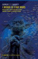 I mondi di Star Wars. Mistica Jedi e sociologia della forza dentro e fuori la Cortina di Ferro di Giorgio E. S. Ghisolfi edito da Mimesis