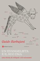 Un evangelista e il suo DNA. Una storia di reliquie e di scienziati di Guido Barbujani edito da Laterza