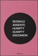 Segnale assente: Humpty Dumpty encomion di Migliore Bartolomeo, Andrea Renzini, Debora Romei edito da Vanillaedizioni