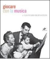 Giocare con la musica di Leonard Bernstein edito da Excelsior 1881