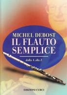 Il flauto semplice dalla A alla Z di Michel Debost edito da Curci