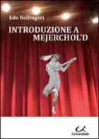 Introduzione a Mejerchol'd di Edo Bellingeri edito da Universitalia