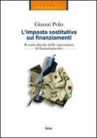 L' imposta sostitutiva sui finanziamenti. Il costo fiscale delle operazioni di finanziamento di Gianni Polo edito da Ecra