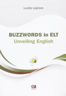 Buzzwords in ELT. Unveiling english di Lucilla Lopriore edito da Anicia (Roma)