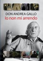 Io non mi arrendo. Con DVD di Andrea Gallo edito da Baldini + Castoldi