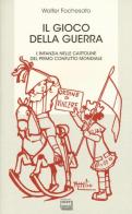 Il gioco della guerra. L'infanzia nelle cartoline del primo conflitto mondiale di Walter Fochesato edito da Interlinea
