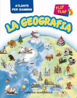 La geografia flip flap. Atlante per bambini. Ediz. illustrata edito da Libreria Geografica