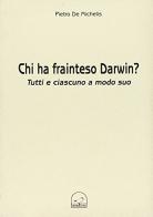 Chi ha frainteso Darwin? Tutti e ciascuno a modo suo di Pietro De Michelis edito da Memoranda