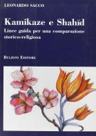 Kamikaze e Shahid. Linee guida per una comparazione storico-religiosa di Leonardo Sacco edito da Bulzoni