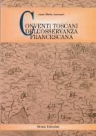 Conventi toscani dell'osservanza francescana di Anna M. Amonaci edito da Silvana