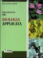 Introduzione alla biologia applicata. Con materiali per il docente. Per gli Ist. tecnici agrari di M. Angela Giunchi edito da REDA