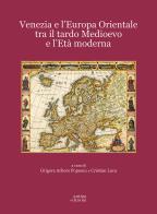 Venezia e l'Europa Orientale tra il Tardo Medioevo e l'Età Moderna edito da Antiga Edizioni