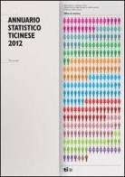 Annuario statistico ticinese. 73ª annate (2012) edito da Cantone Ticino-Uff. Statistica