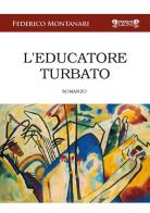 L' educatore turbato di Federico Montanari edito da Biblioteca dei Leoni