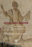 Semel pro semper. Trent'anni di ricerche della Pontificia Commissione di Archeologia Sacra nelle catacombe d'Italia. Atti dell'incontro di studio in memoria di Fabri edito da Pontificia Comm. Arch. Sacra