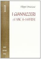 I giannizzeri e il Vak/A-I Hayriye di Filippo Ottaviano edito da Scienze e Lettere