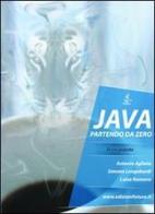 Programmare in Java partendo da zero di Antonio Agliata, Simona Longobardi, Luisa Romano edito da Edizionifutura.Com