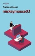Mickeymouse03 di Andrea Mauri edito da Alter Ego