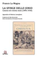 La sfinge dello Jonio. Catania nel cinema muto (1896-1930) di Franco La Magna edito da Algra