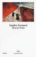 Brucia Troia di Sandro Veronesi edito da La nave di Teseo