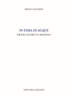 In tema di acque. Profili di diritto romano di Sergio Lazzarini edito da New Press