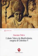 L' abate Telera da Manfredonia, esegeta di Celestino V di Giacomo Telera edito da Andrea Pacilli Editore