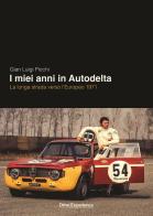 I miei anni in Autodelta. La lunga strada verso l'Europeo 1971 di Gian Luigi Picchi edito da Drive Experience