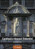 Cardinali e vescovi tridentini di Armando Costa edito da Vita Trentina