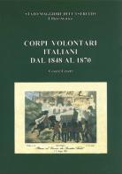 Corpi volontari italiani dal 1848 al 1870 di Cesare Cesari edito da Stato Maggiore dell'Esercito