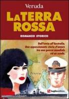 La terra rossa. Dall'Istria all'Australia. Una appassionante storia d'amore tra una guerra mondiale ed un esodo di Veruda edito da Luglio (Trieste)