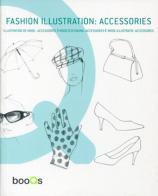 Fashion illustration accessories. Ediz. italiana, spagnola, portoghese e inglese edito da Booqs
