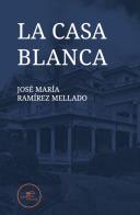 La casa blanca di José María Ramírez Mellado edito da Europa Edizioni