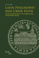 Latin philosophy and greek faith. The Kyiv-Mohyla Academy on the intellectual map of Early Modern Europe di Mykola Fediai edito da Firenze University Press