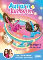 Un talento da salvare di Aurora e Ludovica edito da Fabbri