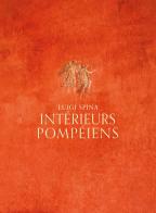 Intérieurs pompéiens. Ediz. illustrata di Luigi Spina edito da 5 Continents Editions