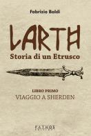 Larth. Storia di un etrusco vol.1 di Fabrizio Baldi edito da Pathos Edizioni