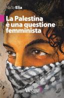 La Palestina è una questione femminista di Nada Elia edito da Edizioni Alegre