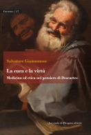 La cura e la virtù. Medicina ed etica nel pensiero di Descartes di Salvatore Giammusso edito da La Scuola di Pitagora