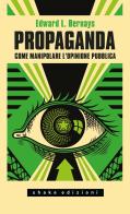 Propaganda. Come manipolare l'opinione pubblica di Edward L. Bernays edito da ShaKe