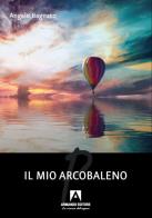 Il mio arcobaleno di Angelo Bagnato edito da Armando Editore