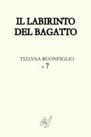 Il labirinto del Bagatto di Tiziana Buonfiglio edito da Al3vie