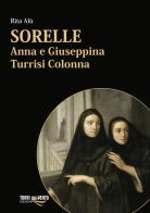 Sorelle. Anna e Giuseppina Turrisi Colonna di Rita Alù edito da Torri del Vento Edizioni di Terra di Vento